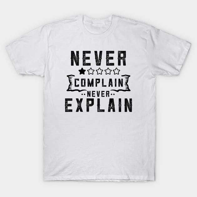 Never Complain Never Explain Black Humor Dark Comedy T-Shirt by SHB-art